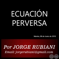 ECUACIN PERVERSA - Por JORGE RUBIANI - Martes, 08 de Junio de 2010
